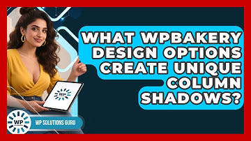 What WPBakery Design Options Create Unique Column Shadows? - WP Solutions Guru