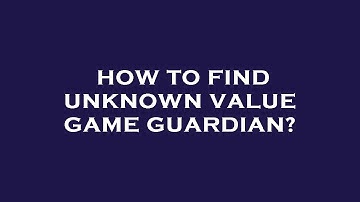 How to find unknown value game guardian?