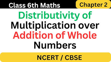 Distributivity of Multiplication over Addition for Whole Numbers Class 6 Maths NCERT