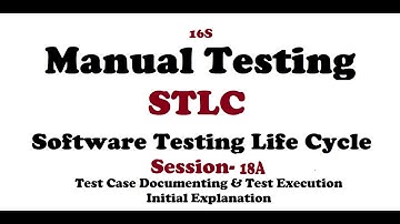 Manual Testing||Session-18A||Test Cases Documentation||Test Execution Initial Explanation||