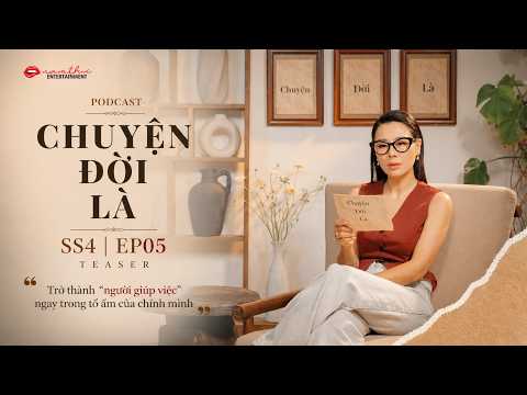 Teaser Tập 5 | CHUYỆN ĐỜI LÀ mùa 4 | Podcast | Nam Thư Official