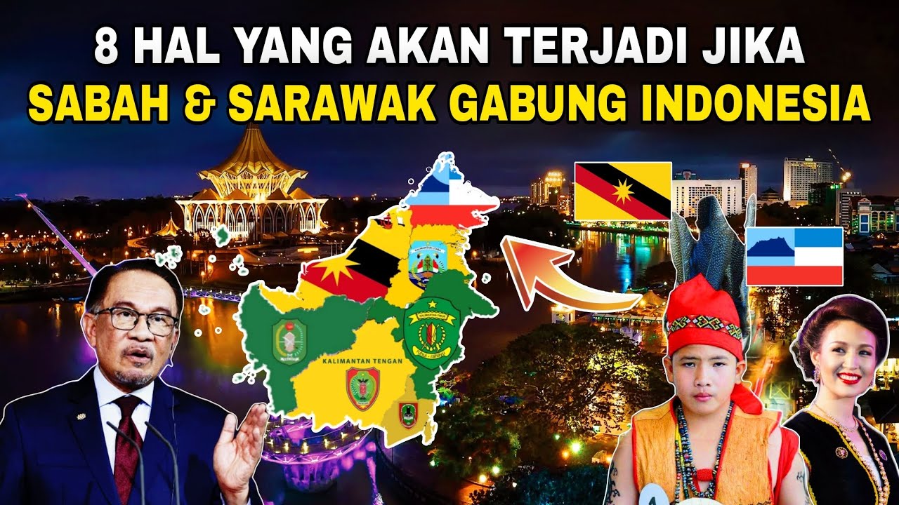8 HAL yg akan TERJADI jika SABAH & SARAWAK BERGABUNG dengan INDONESIA‼️No. 8 mengejutkan..