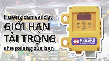 Hưỡng dẫn cài đặt giới hạn tải trọng cho palang