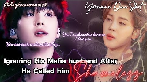 Ignoring his Mafia husband after he called him Shameless || One Shot ||  @daydreamers1319d#yoonmin