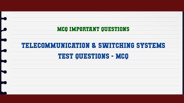 Telecommunication & Switching Systems Test Questions - MCQ MCQ Questions