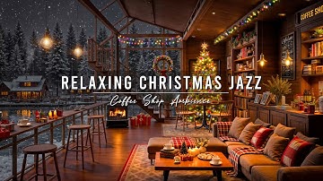 Peaceful Christmas Ambience 🎄 Cozy Coffee Shop with Christmas Jazz Instrumental Music for Relaxing