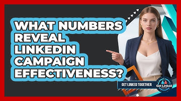 What Numbers Reveal LinkedIn Campaign Effectiveness?