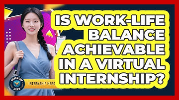 Is Work-life Balance Achievable In A Virtual Internship? - Internship Hero