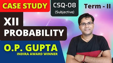 Probability Case Study Class 12 Maths | Subjective Case Study for CBSE Term 2 Maths | By O.P. GUPTA