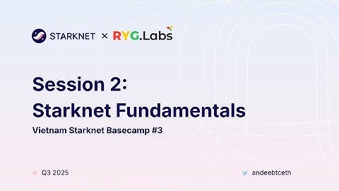 Starknet Vietnam Basecamp #3 - Session 2: Starknet Fundamentals
