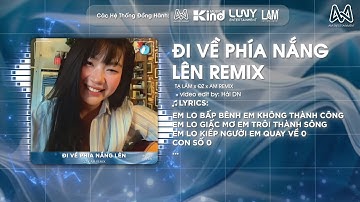 ĐI VỀ PHÍA NẮNG LÊN REMIX - TẠ LÂM x QZ x AM REMIX - EM LO BẤP BÊNH, EM KHÔNG THÀNH CÔNG REMIX