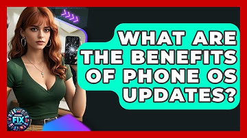 What Are The Benefits Of Phone OS Updates? - Phone Fix and Features