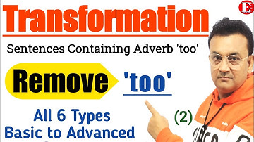 Transformation - Removal of Adverb too | All Six Types of Sentences Containing Adverb too |