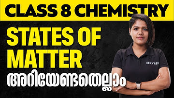 CLASS 8 CHEMISTRY - States of Matter അറിയേണ്ടതെല്ലാം | Xylem Class 8
