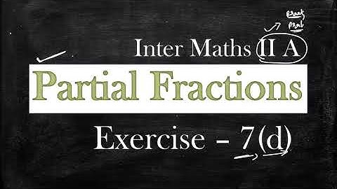 2(A) - 7(d) - Partial Fractions Inter Maths 2(A)