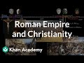 Roman empire and christianity  world history  khan academy