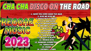 #HAVE YOU EVER SEEN THE RAIN ✨REGGAE MUSIC MIX 2023 | CHA CHA DISCO ON THE ROAD 2023 COMPILATION