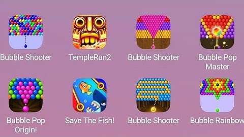 Bubble Shooter, TempleRun2, Bubble Pop Master, Save The Fish, Bubble Pop Origin, Bubble Rainbow