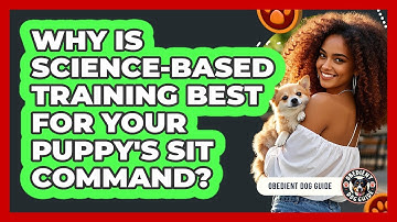 Why Is Science-based Training Best For Your Puppy