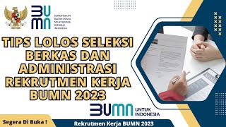 Tips Lolos Seleksi Berkas Rekrutmen Kerja BUMN 2023