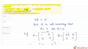 Consider the following statements in respect of the square matrices A and B of same order: 1. A ...
