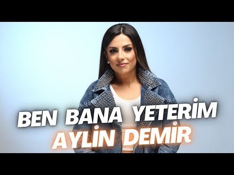 Aylin Demir - Ben Bana Yeterim