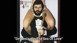 Ringo Starr - Drowning In The Sea Of Love