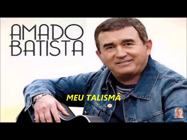 AMADO BATISTA   MEU TALISMÃ