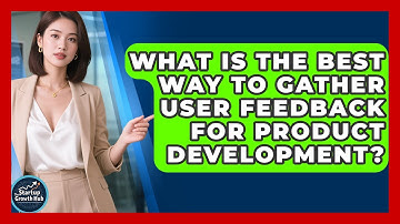 What Is The Best Way To Gather User Feedback For Product Development? - The Startup Growth Hub