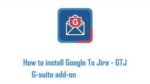 How to Integrate Jira with Google Apps using GTJ Jira Connector