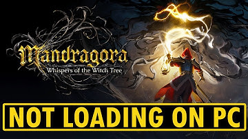 Fix Mandragora: Whispers of the Witch Tree Not Loading/Stuck on Loading Screen Error On PC