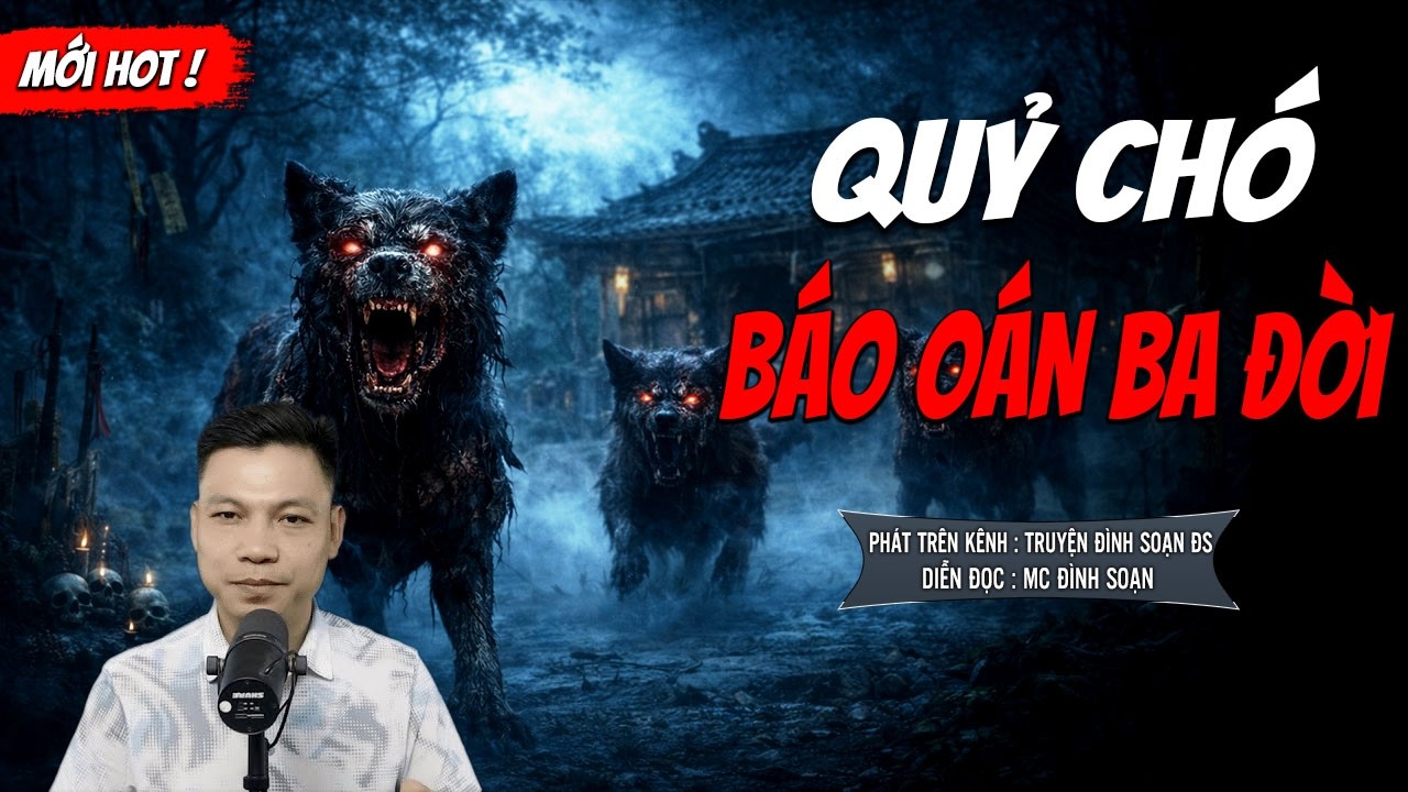 QUỶ CHÓ BÁO OÁN BA ĐỜI - truyện ma mới nhất 2025 | MC ĐÌNH SOẠN kể lại...