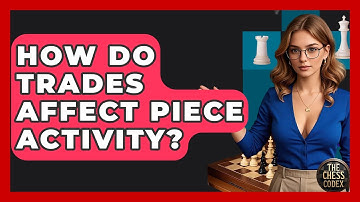 How Do Trades Affect Piece Activity? - The Chess Codex