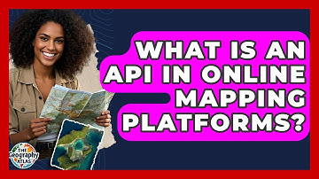 What Is An API In Online Mapping Platforms? - The Geography Atlas