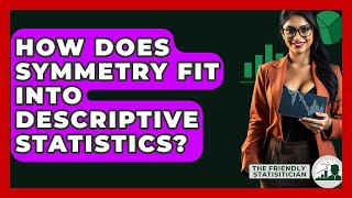 How Does Symmetry Fit Into Descriptive Statistics? - The Friendly Statistician