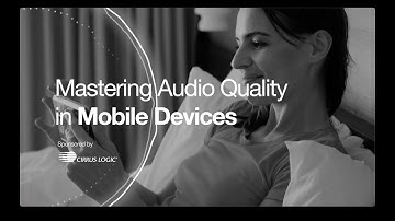 Mastering Audio Quality in Mobile Devices (Cirrus Logic)