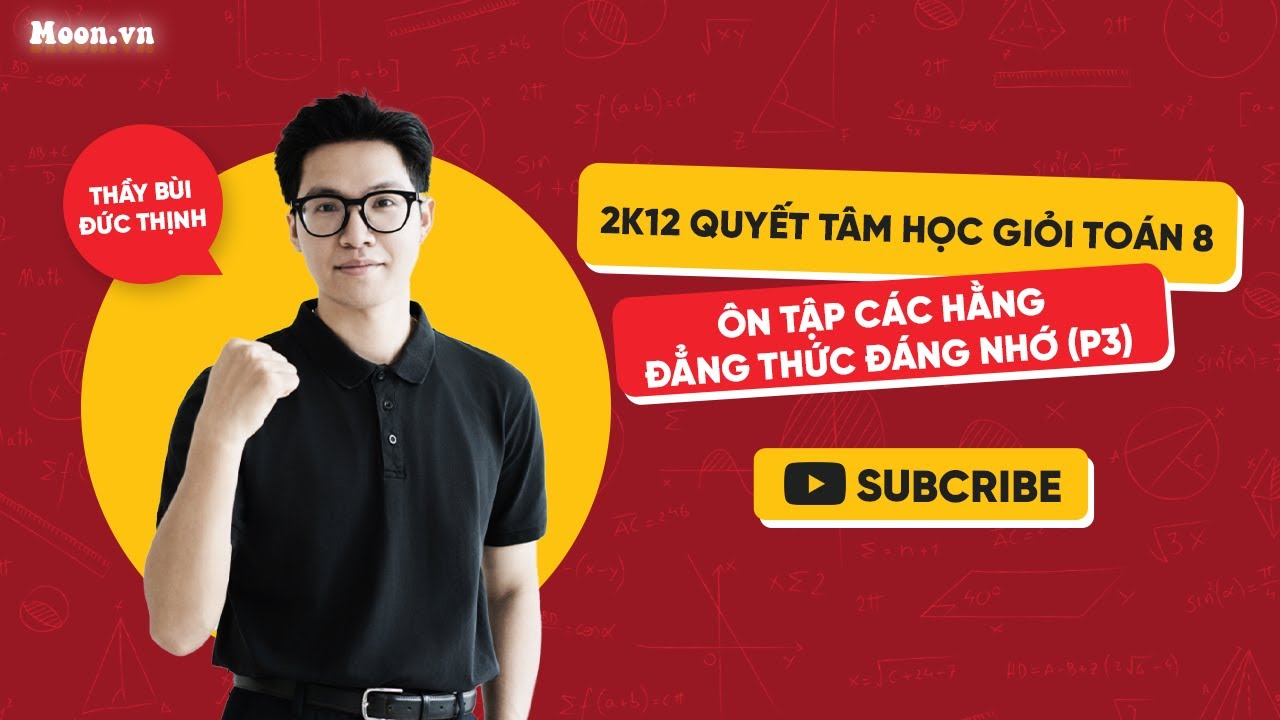 2K12 Quyết Tâm Học Giỏi Toán 8 | Ôn tập các hằng đẳng thức đáng nhớ (P3) | Thầy Bùi Đức Thịnh