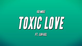 KB Mike ft Luh Kel - Toxic Love (Lyrics)