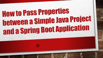 How to Pass Properties between a Simple Java Project and a Spring Boot Application