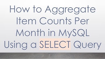 How to Aggregate Item Counts Per Month in MySQL Using a SELECT Query