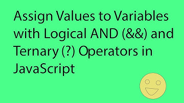 How to Assign Variables Using the Ternary (?) or Logical AND (&&) Operators in JavaScript