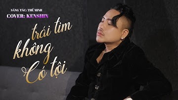TRÁI TIM KHÔNG CÓ TỘI | CHÂU KHẢI PHONG x THẾ MINH | KENSHIN COVER