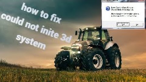 how to fix farming simulater error cold not init 3d system