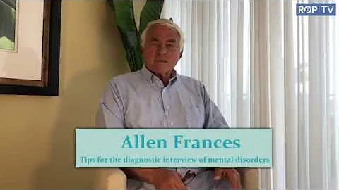 Allen Frances: Tips for the diagnostic interview o...