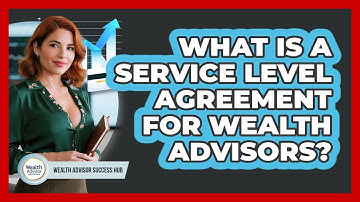 What Is A Service Level Agreement For Wealth Advisors? - Wealth Advisor Success Hub