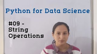 #09 - String Operations in Python | Python for Data Science | Python Tutorial for Beginners