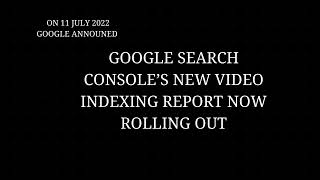Google Search Console Upadate - Google Search Console’s new video indexing report now rolling out