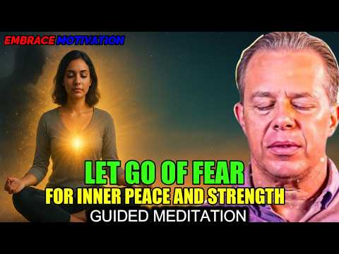 Dr Joe Dispenza LET GO OF FEAR Guided Meditation For Inner Strength Peace