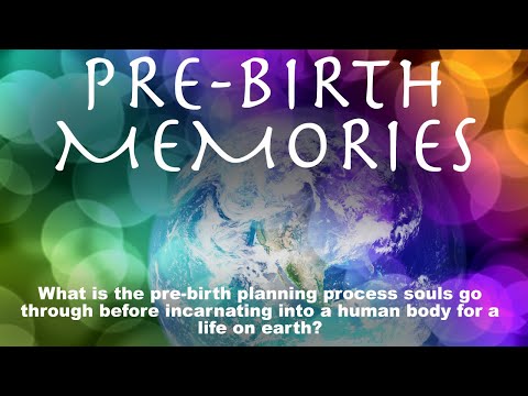 PRE-BIRTH MEMORIES: Planning process souls go through before incarnating for a life on earth.