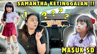 SAMANTHA PERTAMA KALI MASUK SD KETINGGALAN MOBIL😱 | DRAMA TELAT MASUK SEKOLAH SD